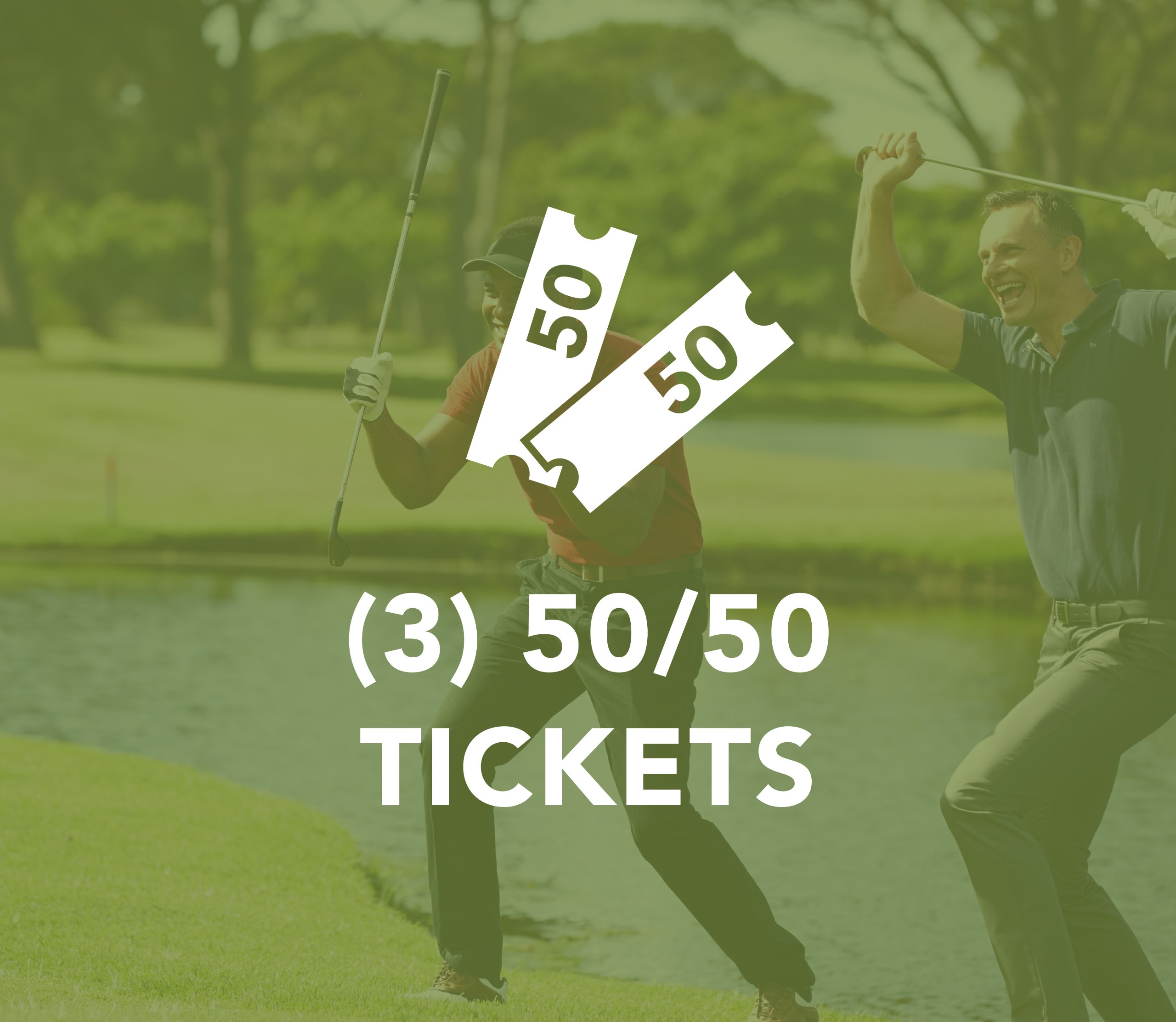 3 – 50/50 Tickets