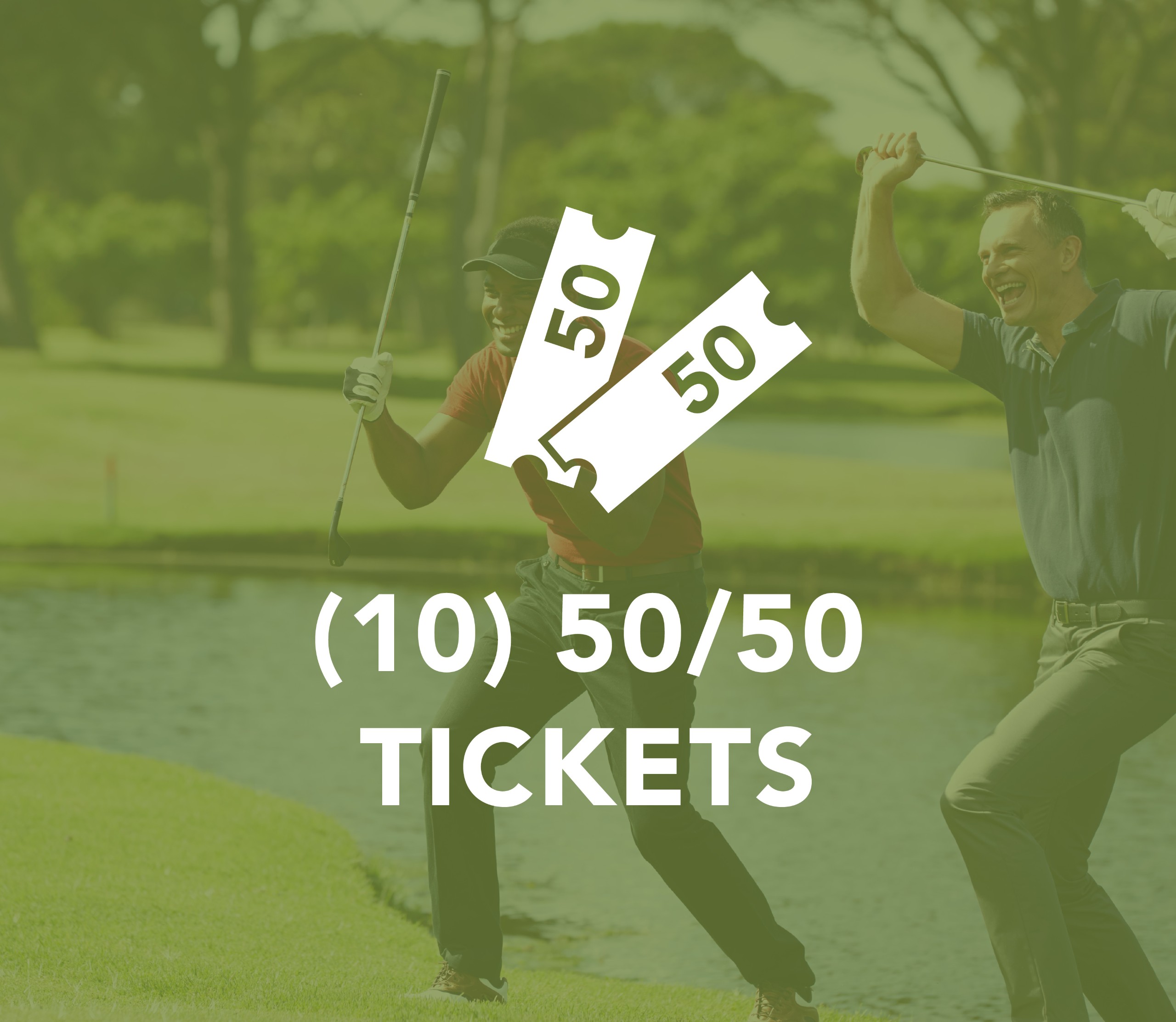 10 - 50/50 Tickets